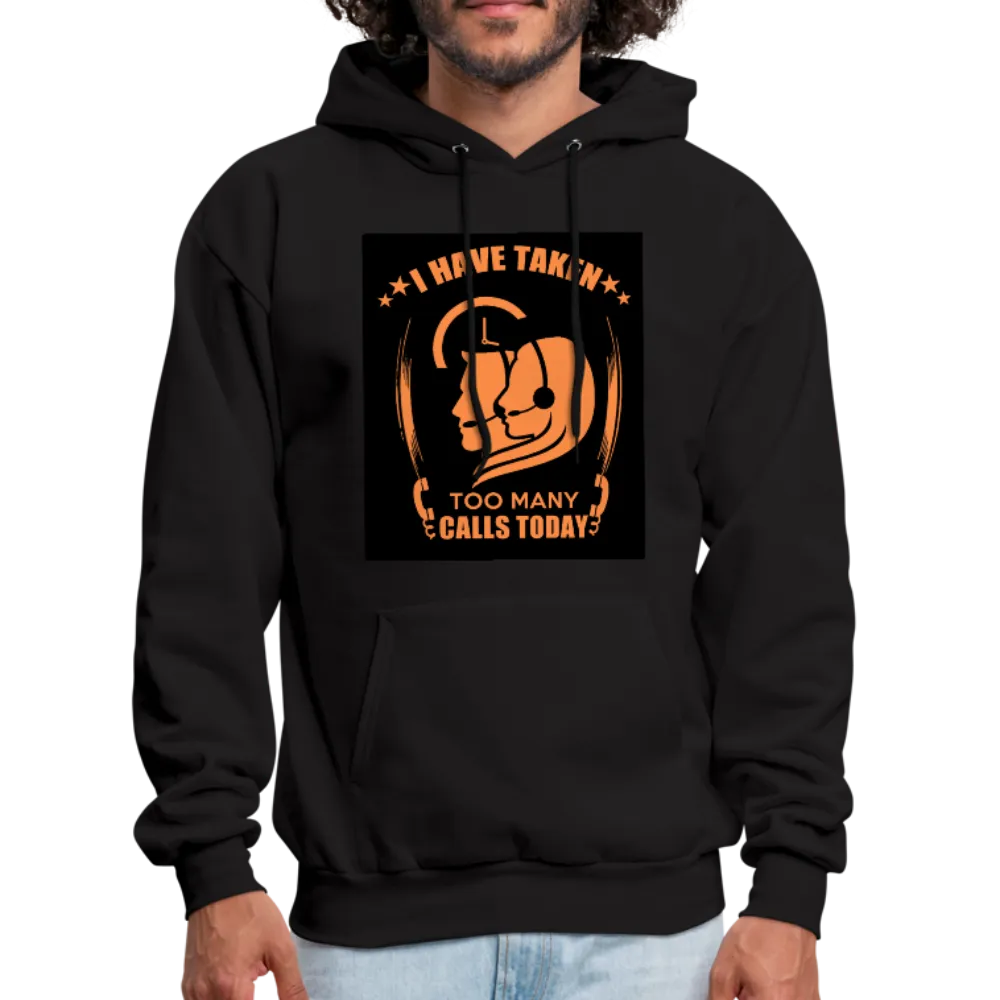 I Have Taken Too Many Calls Today Men's Hoodie