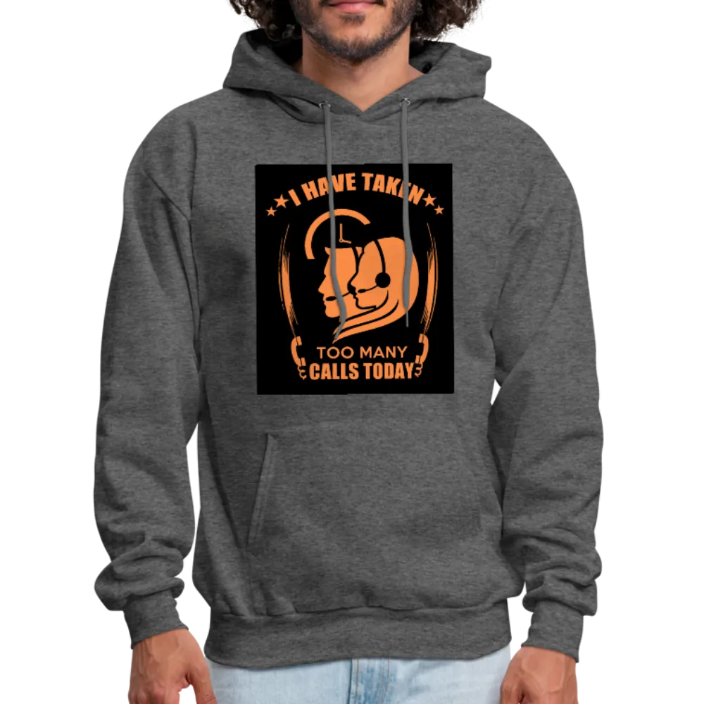 I Have Taken Too Many Calls Today Men's Hoodie