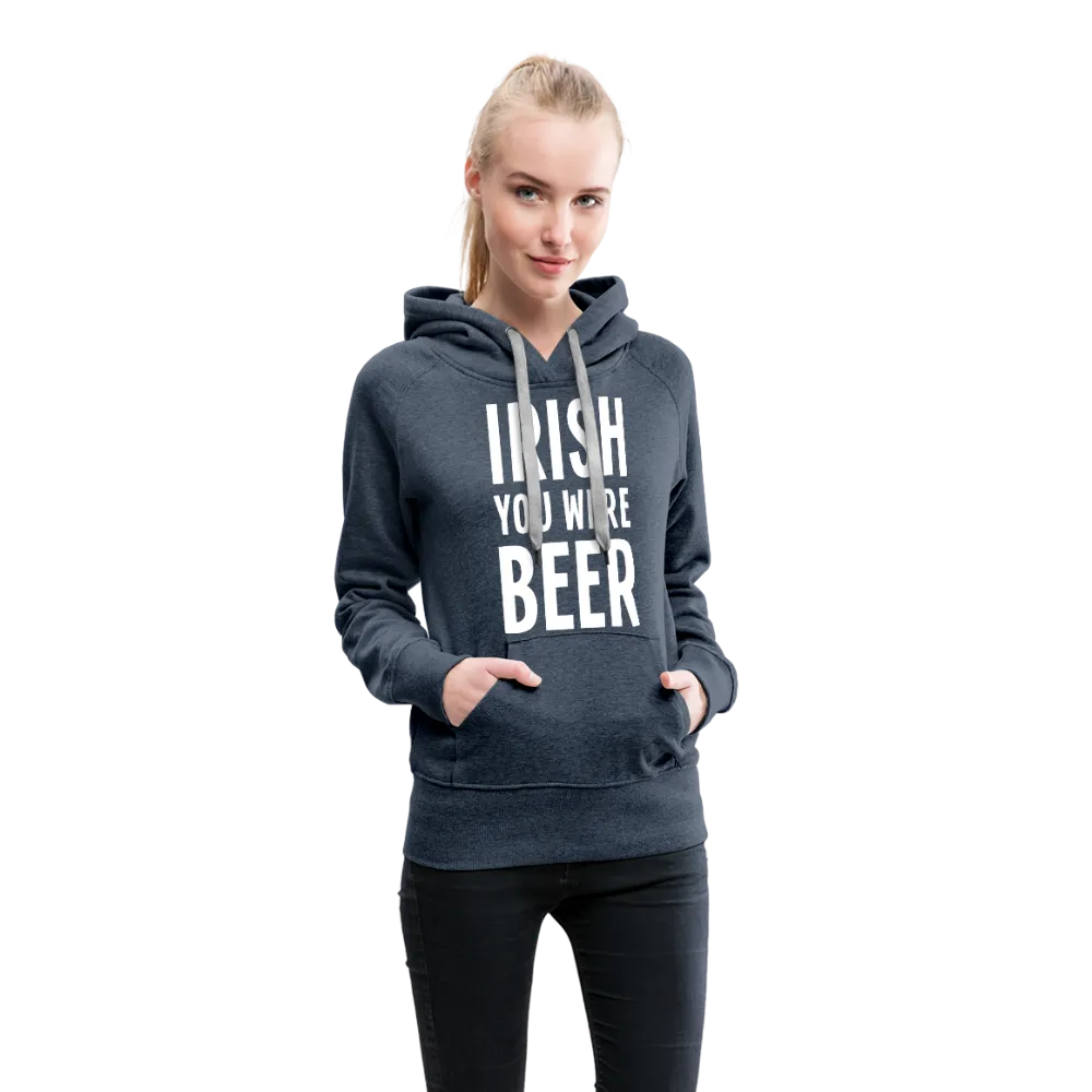 Irish You Were Beer Women’s Premium Hoodie