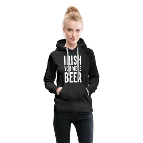 Irish You Were Beer Women’s Premium Hoodie