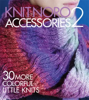 Knit Noro Accessories 2: 30 More Colorful Little Knits